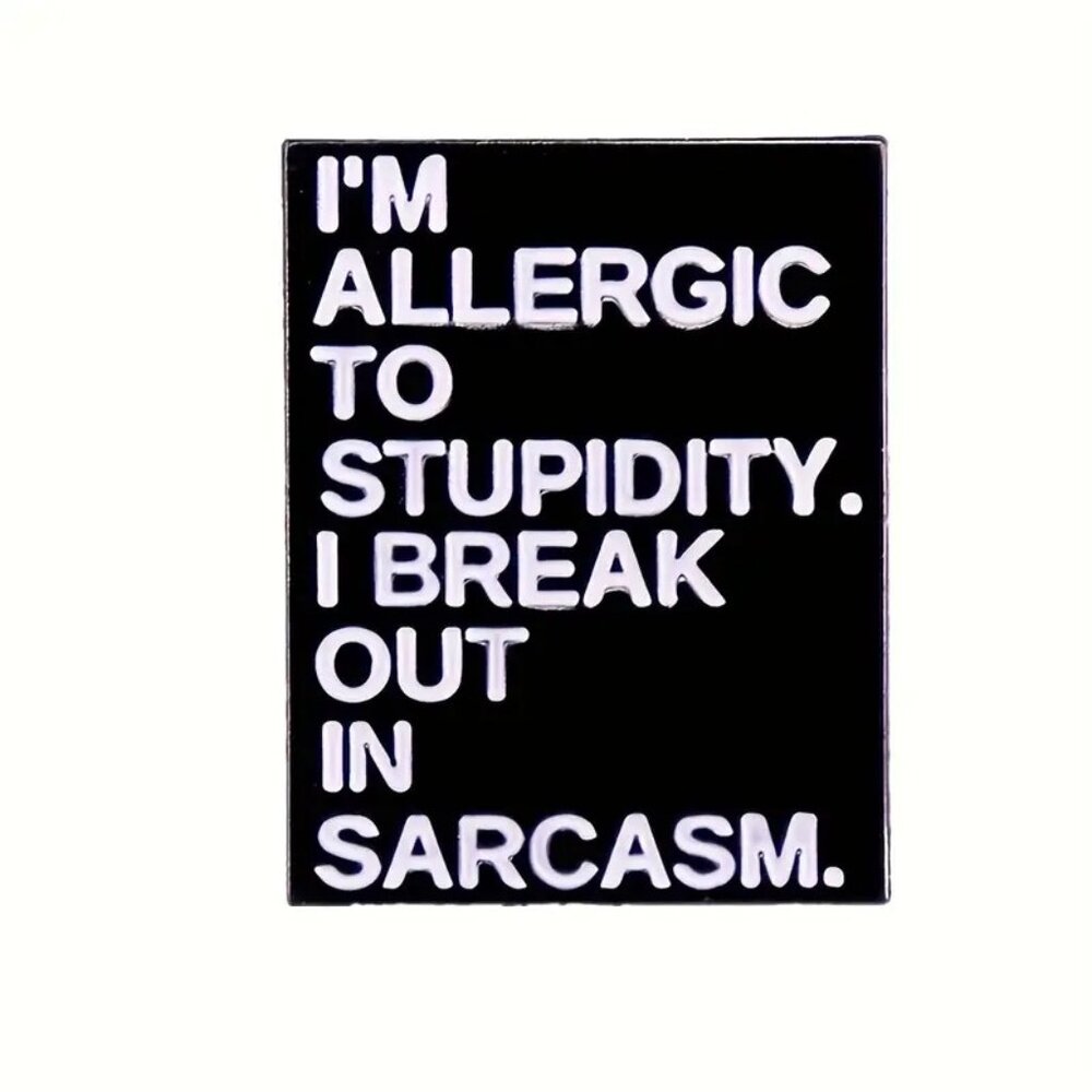 I'm Allergic to Stupidity I Break Out In Sarcasm Funny Enamel Pin Black White